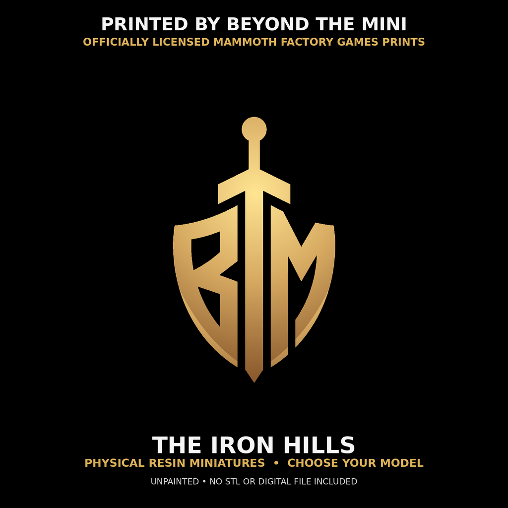 The Iron Hills physical resin miniatures printed by Beyond the Mini under Mammoth Factory Games commercial license